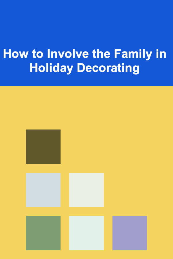 How to Involve the Family in Holiday Decorating