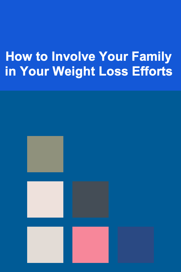 How to Involve Your Family in Your Weight Loss Efforts