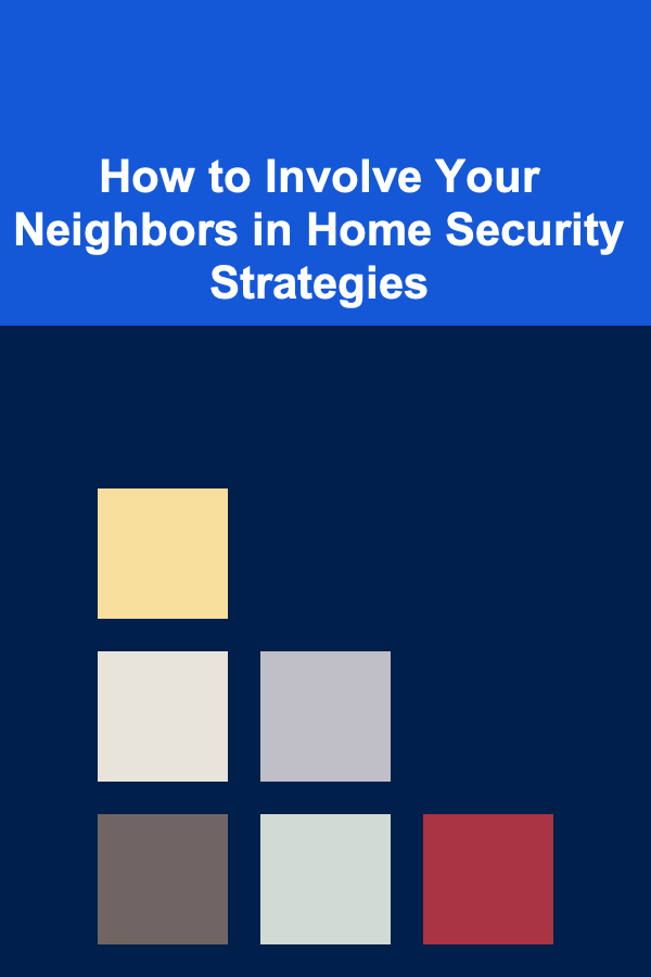 How to Involve Your Neighbors in Home Security Strategies
