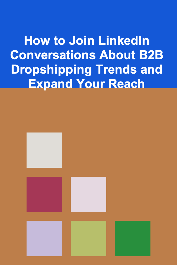 How to Join LinkedIn Conversations About B2B Dropshipping Trends and Expand Your Reach