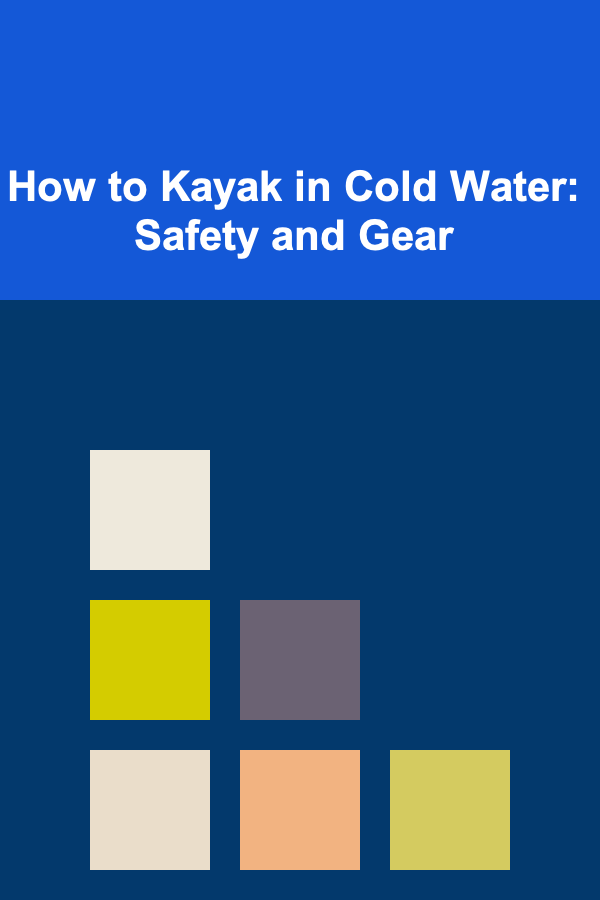 How to Kayak in Cold Water: Safety and Gear