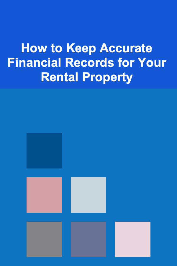 How to Keep Accurate Financial Records for Your Rental Property