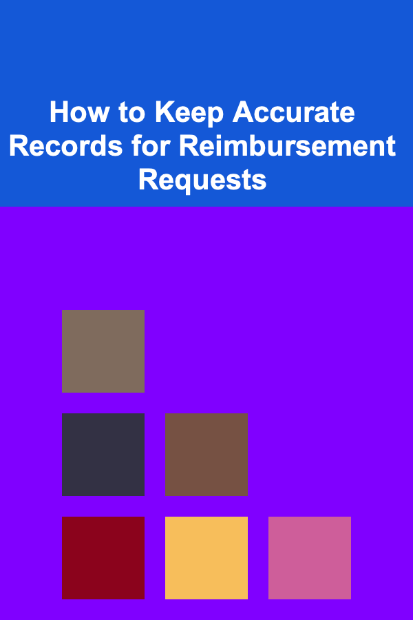 How to Keep Accurate Records for Reimbursement Requests