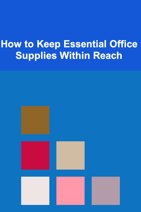 How to Keep Essential Office Supplies Within Reach