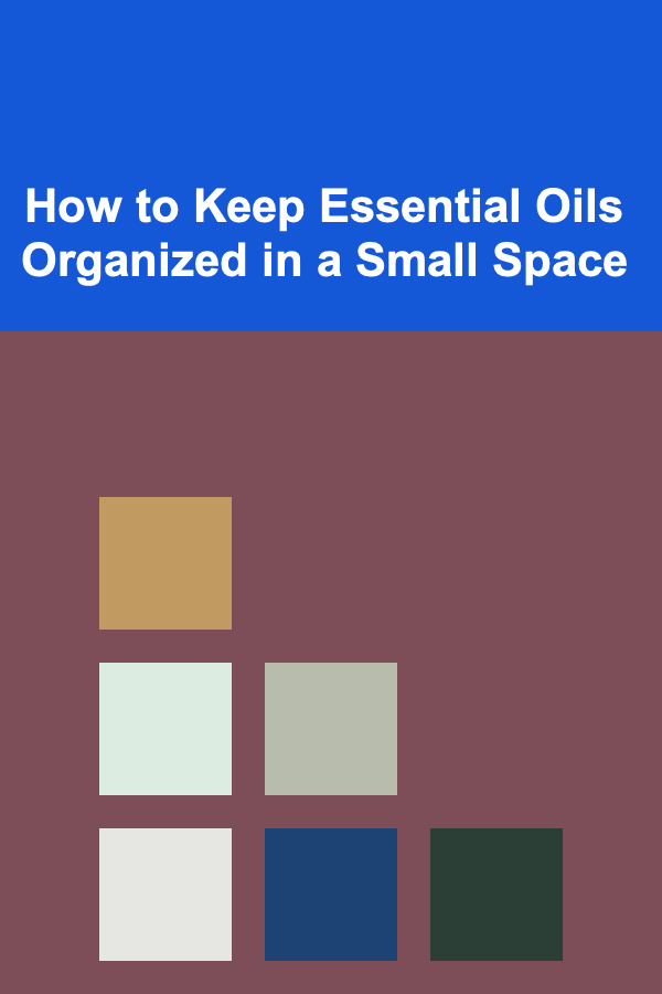How to Keep Essential Oils Organized in a Small Space