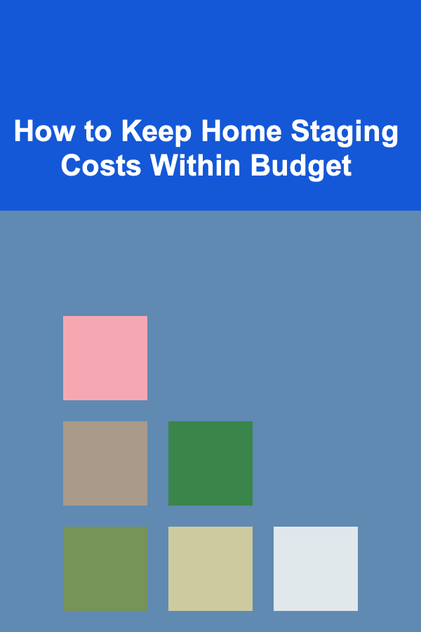 How to Keep Home Staging Costs Within Budget
