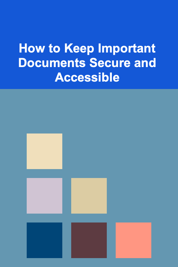 How to Keep Important Documents Secure and Accessible