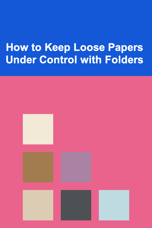 How to Keep Loose Papers Under Control with Folders