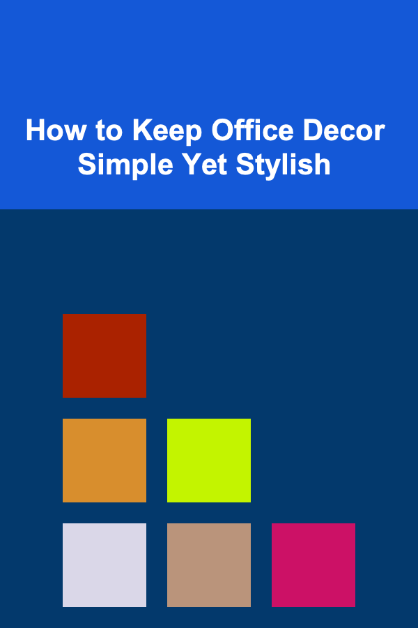 How to Keep Office Decor Simple Yet Stylish