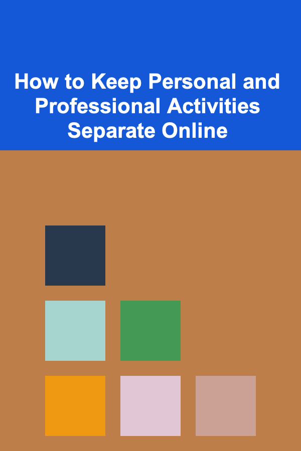 How to Keep Personal and Professional Activities Separate Online