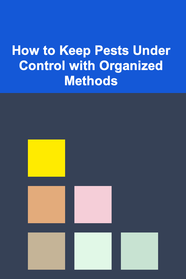 How to Keep Pests Under Control with Organized Methods