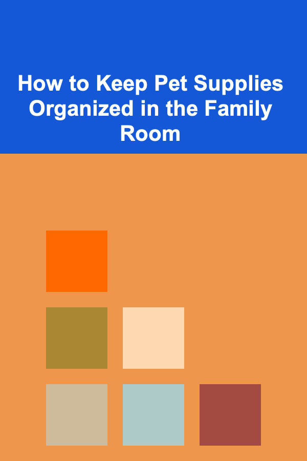 How to Keep Pet Supplies Organized in the Family Room