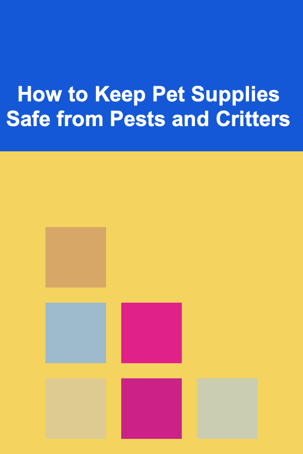 How to Keep Pet Supplies Safe from Pests and Critters