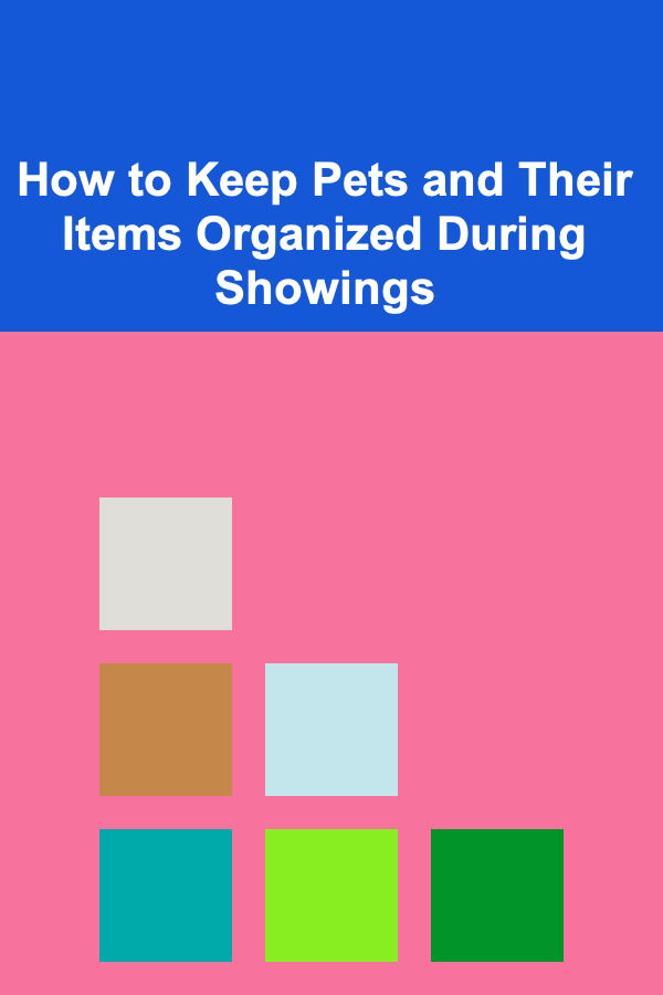 How to Keep Pets and Their Items Organized During Showings