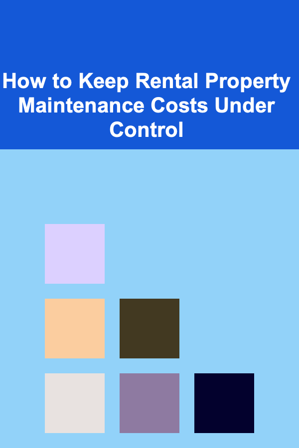 How to Keep Rental Property Maintenance Costs Under Control