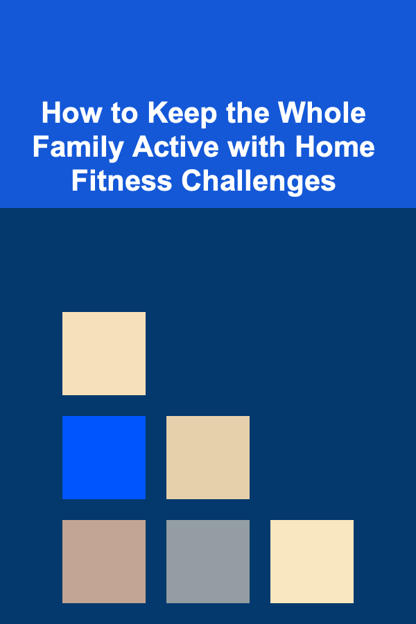 How to Keep the Whole Family Active with Home Fitness Challenges