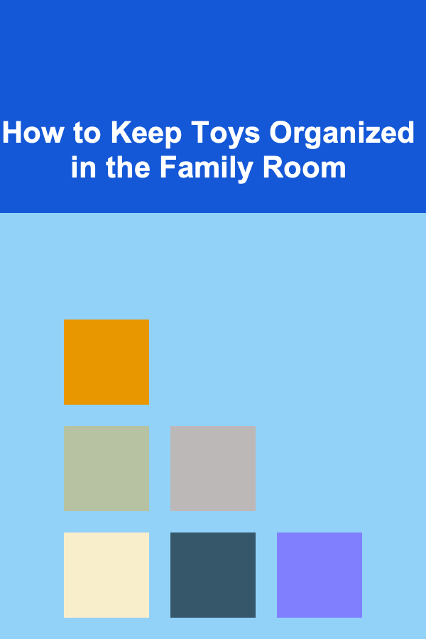 How to Keep Toys Organized in the Family Room