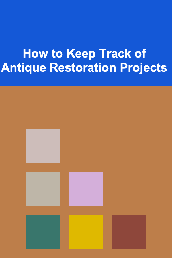 How to Keep Track of Antique Restoration Projects