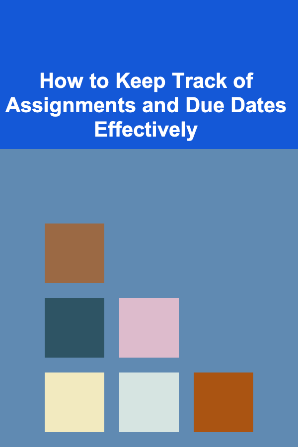How to Keep Track of Assignments and Due Dates Effectively