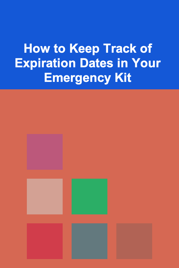 How to Keep Track of Expiration Dates in Your Emergency Kit