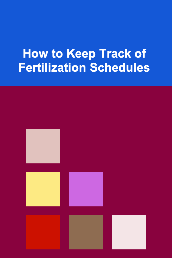 How to Keep Track of Fertilization Schedules