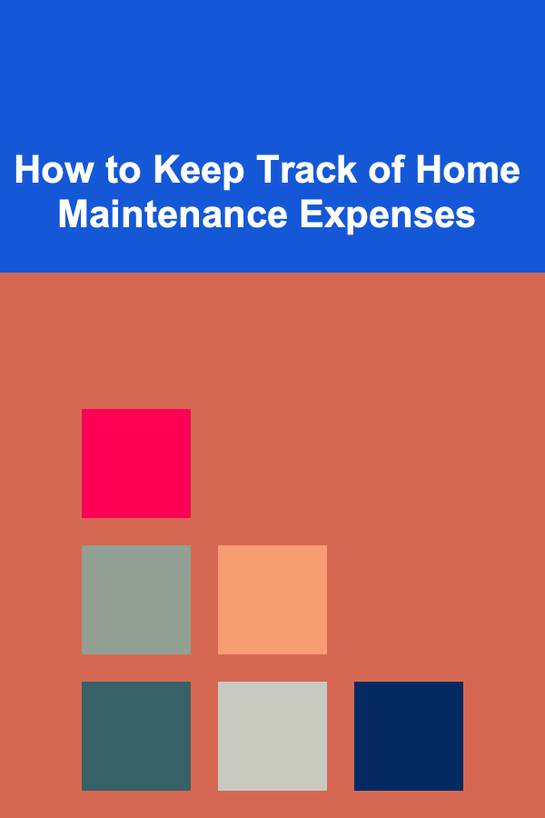 How to Keep Track of Home Maintenance Expenses