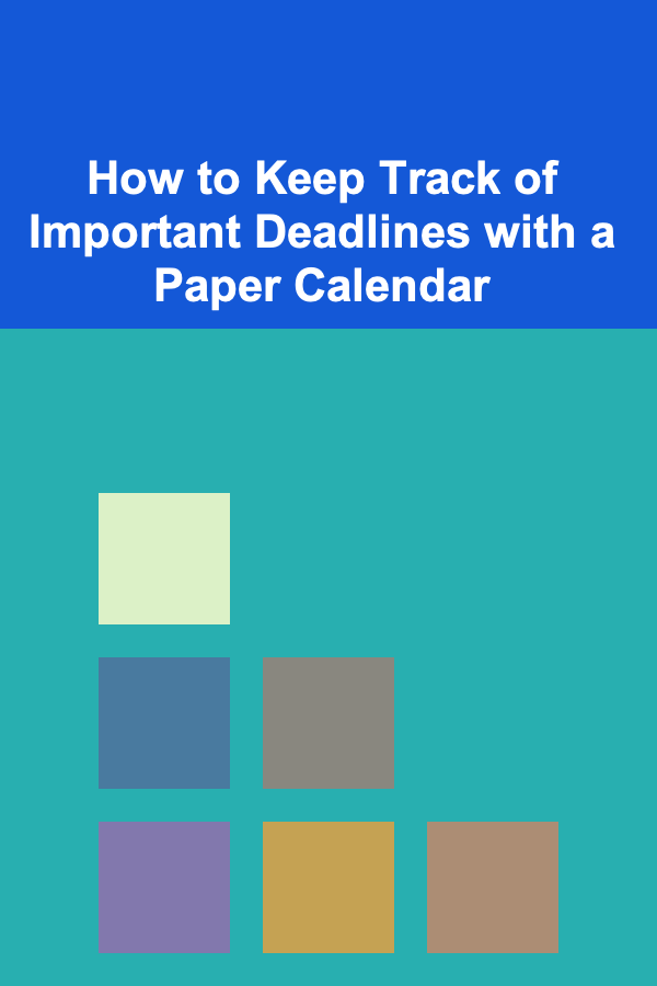 How to Keep Track of Important Deadlines with a Paper Calendar