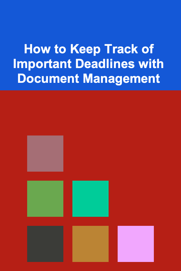 How to Keep Track of Important Deadlines with Document Management