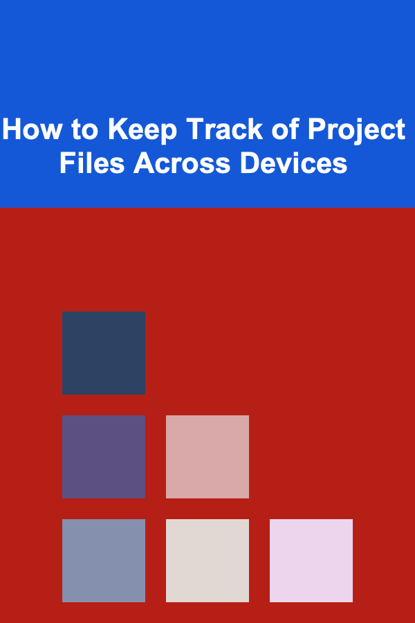 How to Keep Track of Project Files Across Devices