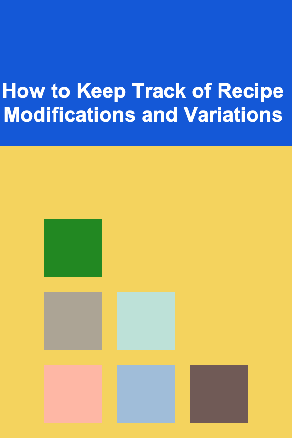 How to Keep Track of Recipe Modifications and Variations