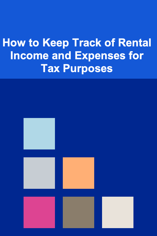 How to Keep Track of Rental Income and Expenses for Tax Purposes