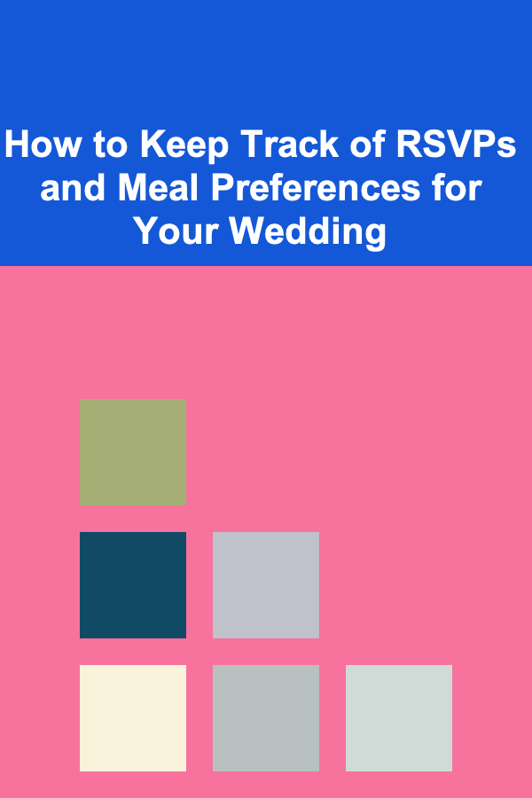 How to Keep Track of RSVPs and Meal Preferences for Your Wedding