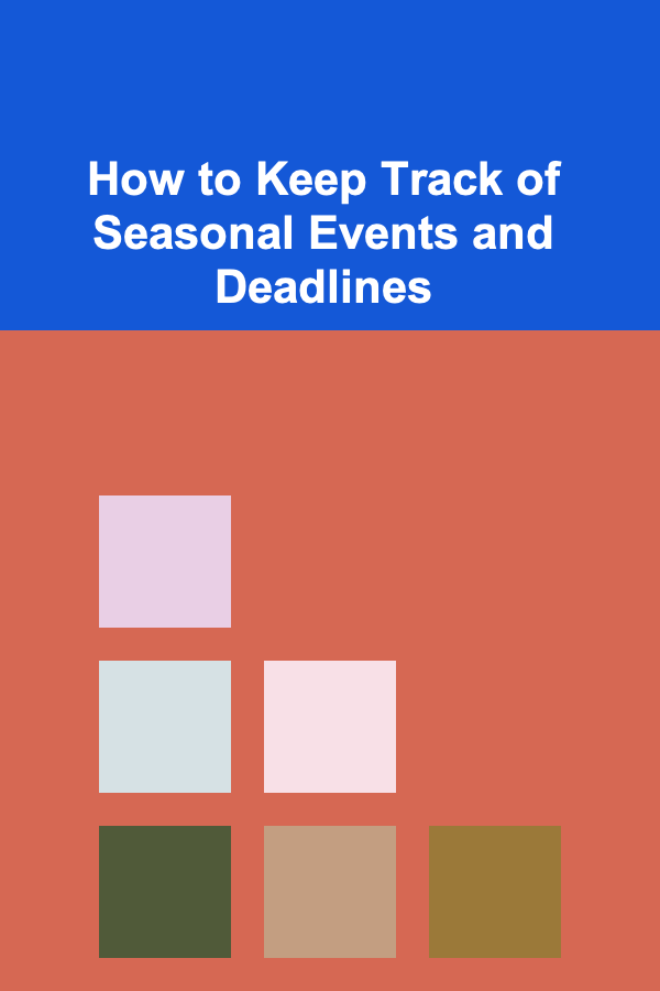 How to Keep Track of Seasonal Events and Deadlines