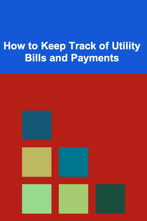 How to Keep Track of Utility Bills and Payments