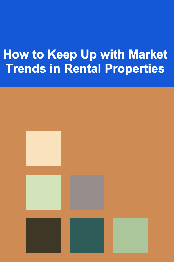 How to Keep Up with Market Trends in Rental Properties