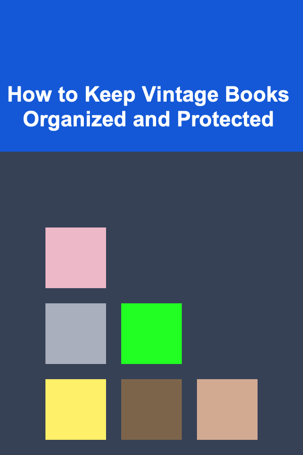 How to Keep Vintage Books Organized and Protected