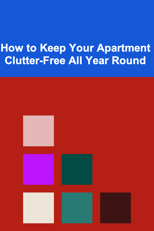 How to Keep Your Apartment Clutter-Free All Year Round
