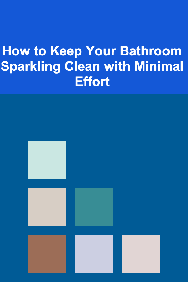 How to Keep Your Bathroom Sparkling Clean with Minimal Effort
