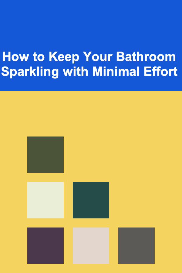 How to Keep Your Bathroom Sparkling with Minimal Effort