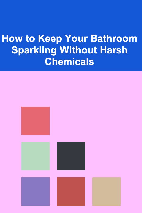 How to Keep Your Bathroom Sparkling Without Harsh Chemicals