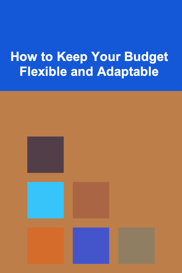 How to Keep Your Budget Flexible and Adaptable