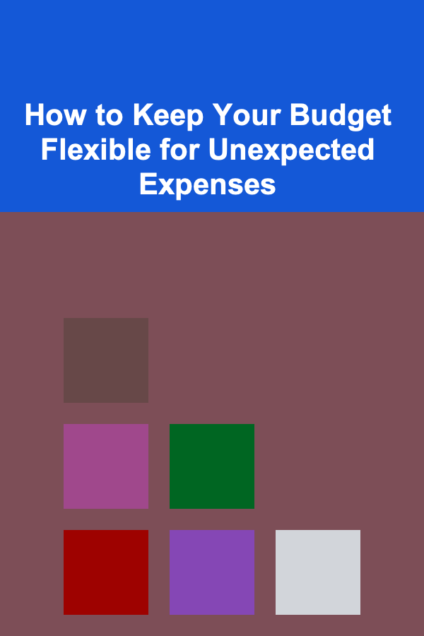 How to Keep Your Budget Flexible for Unexpected Expenses