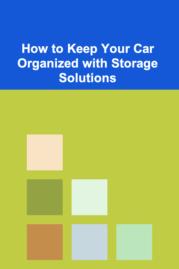 How to Keep Your Car Organized with Storage Solutions