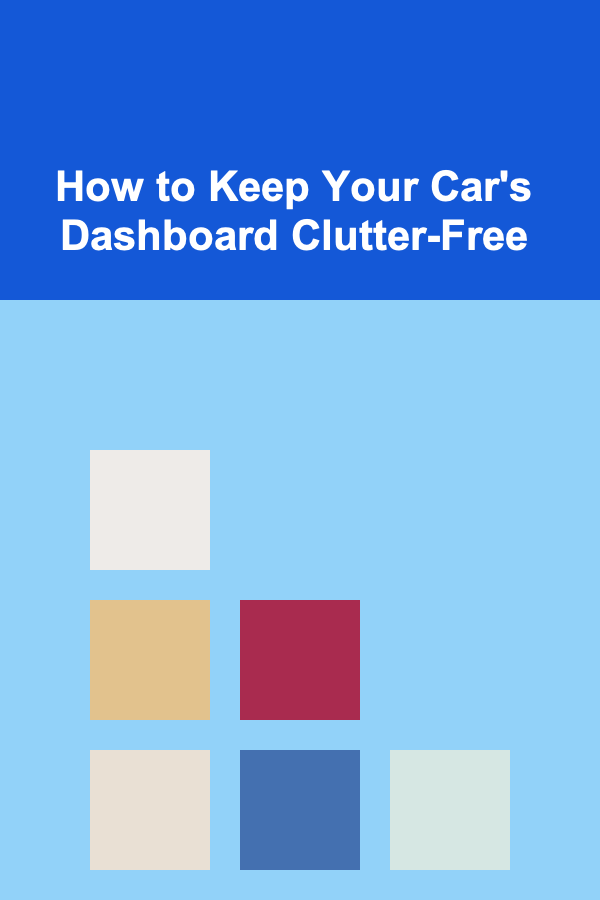 How to Keep Your Car's Dashboard Clutter-Free