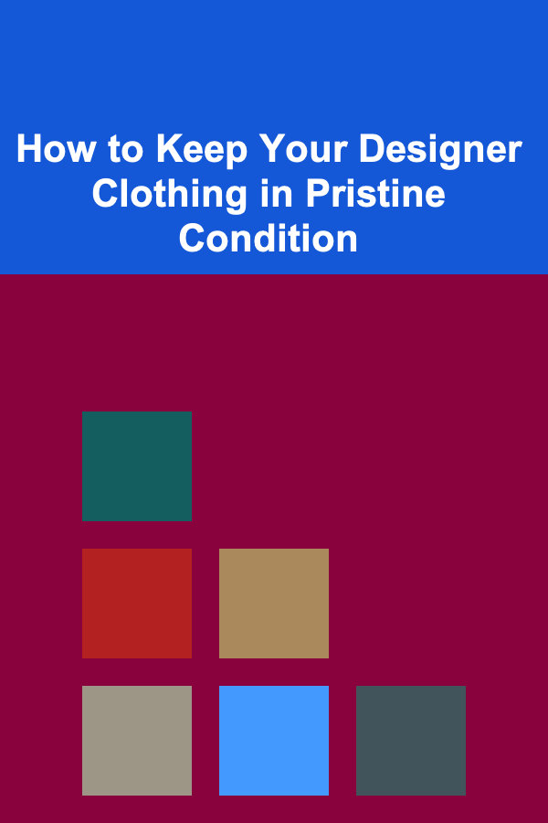 How to Keep Your Designer Clothing in Pristine Condition