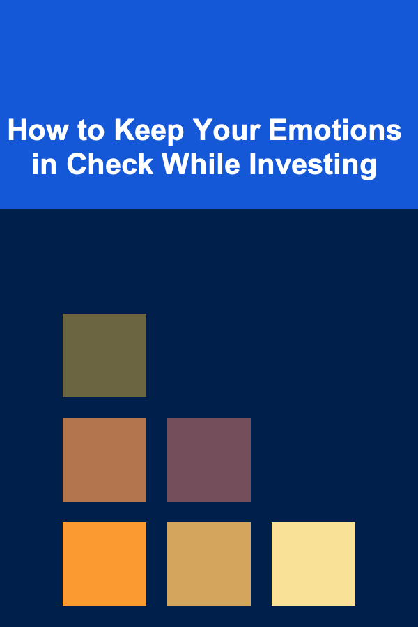 How to Keep Your Emotions in Check While Investing