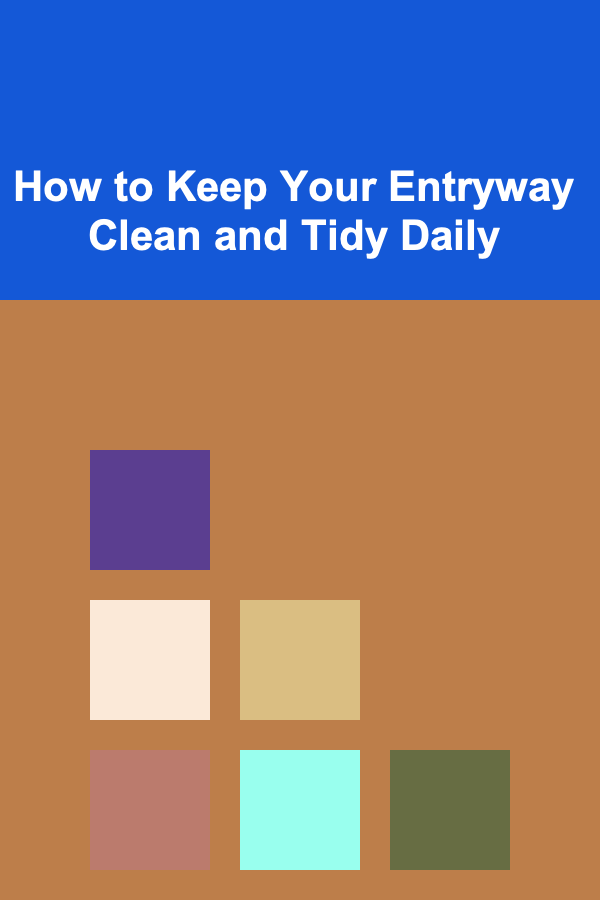 How to Keep Your Entryway Clean and Tidy Daily
