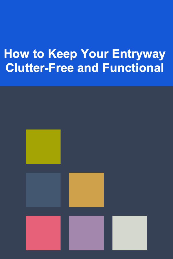 How to Keep Your Entryway Clutter-Free and Functional