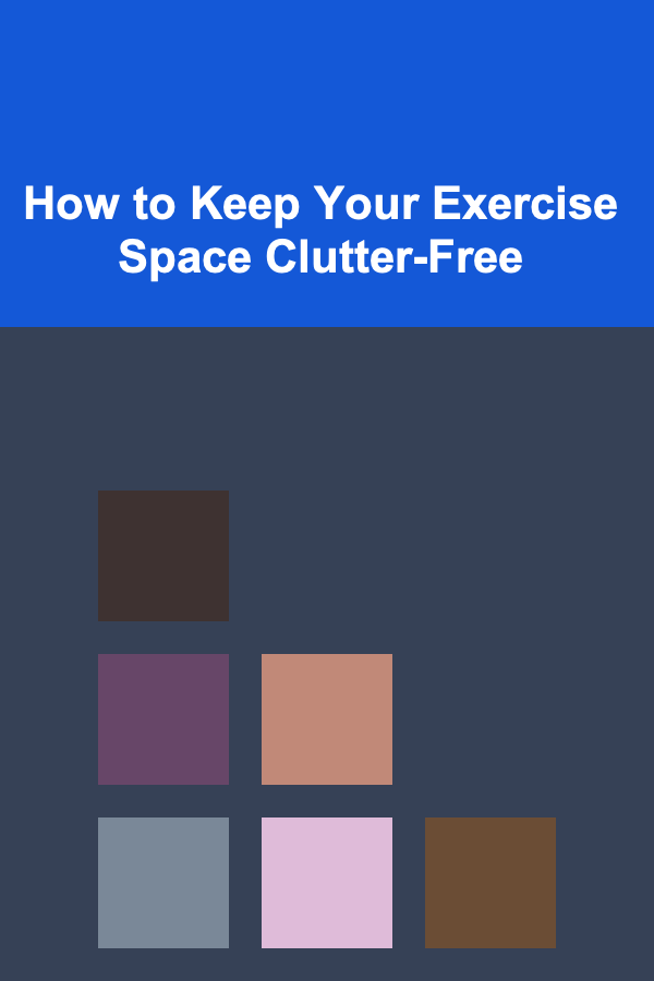 How to Keep Your Exercise Space Clutter-Free
