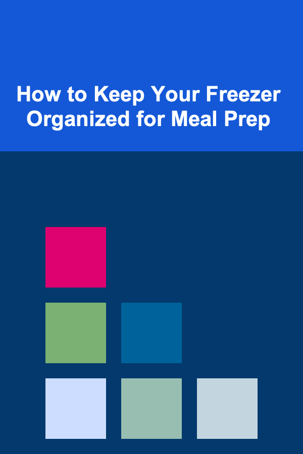 How to Keep Your Freezer Organized for Meal Prep